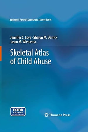 Skeletal Atlas of Child Abuse (Springer’s Forensic Laboratory Science Series)