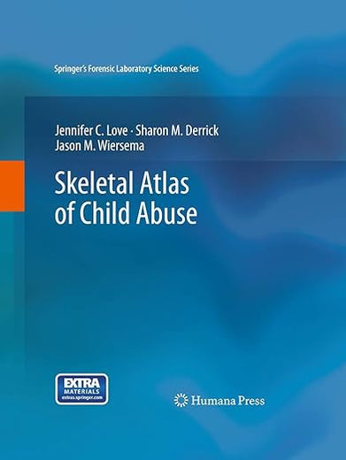 Skeletal Atlas of Child Abuse (Springer’s Forensic Laboratory Science Series)