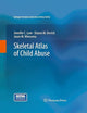 Skeletal Atlas of Child Abuse (Springer’s Forensic Laboratory Science Series)