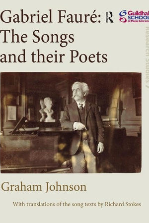 Gabriel Fauré: The Songs and their Poets (Guildhall Research Studies)