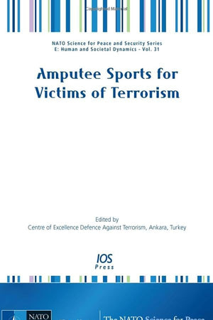 Amputee Sports for Victims of Terrorism (NATO Science for Peace and Security Series E: Human and Societal Dynamics, 31)