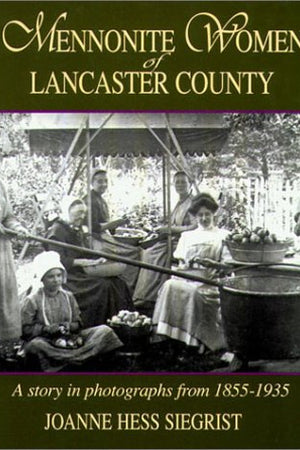 Mennonite Women of Lancaster County: A Story in Photographs from 1855-1935