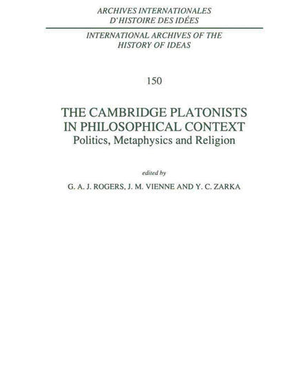 The Cambridge Platonists in Philosophical Context: Politics, Metaphysics and Religion (International Archives of the History of Ideas Archives internationales d'histoire des idées, 150)