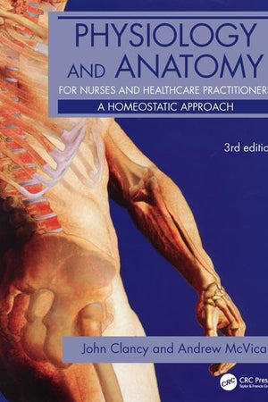 Physiology and Anatomy for Nurses and Healthcare Practitioners: A Homeostatic Approach, Third Edition (Hodder Arnold Publication)