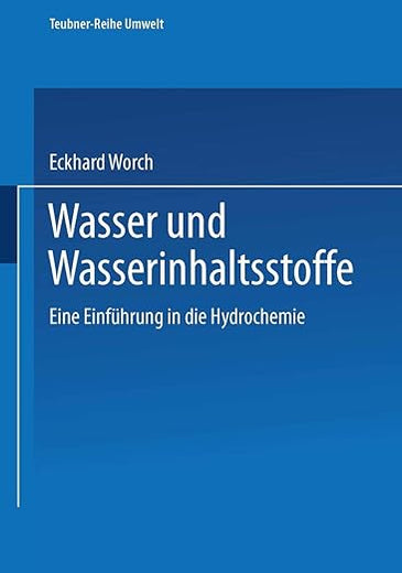 Wasser und Wasserinhaltsstoffe: Eine Einführung in die Hydrochemie (Teubner-Reihe Umwelt) (German Edition)