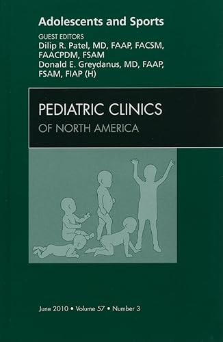 Adolescents and Sports, An Issue of Pediatric Clinics (Volume 57-3) (The Clinics: Internal Medicine, Volume 57-3)