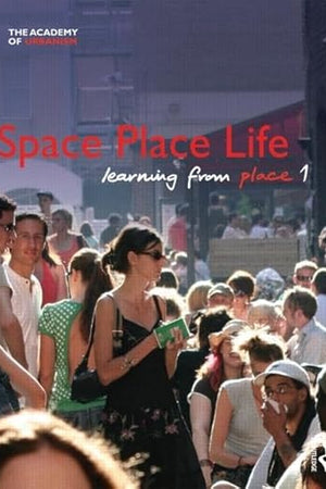 Space, Place, Life: Learning from Place (Academy of Urbanism)