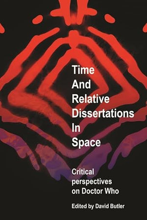 Time and Relative Dissertations in Space: Critical Perspectives on Doctor Who