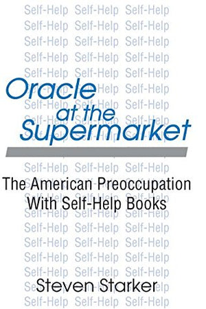 Oracle at the Supermarket: The American Preoccupation with Self-help
