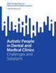 Autistic People in Dental and Medical Clinics: Challenges and Solutions (New Perspectives in Behavioral & Health Sciences)
