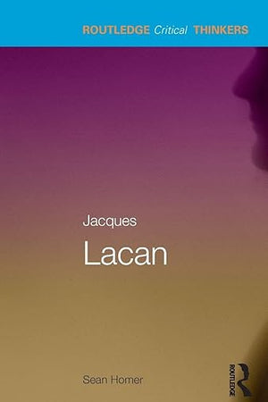 Jacques Lacan (Routledge Critical Thinkers)