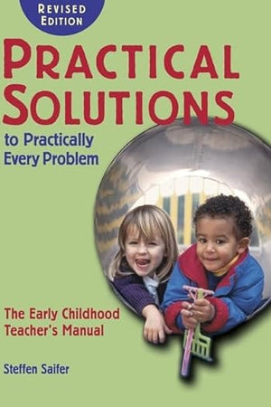 Practical Solutions to Practically Every Problem,: The Early Childhood Teacher's Manual