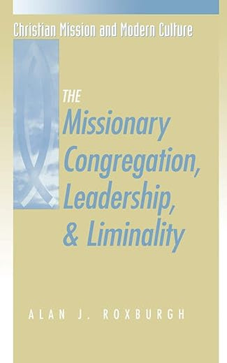 The Missionary Congregation, Leadership, and Liminality (Christian Mission & Modern Culture)