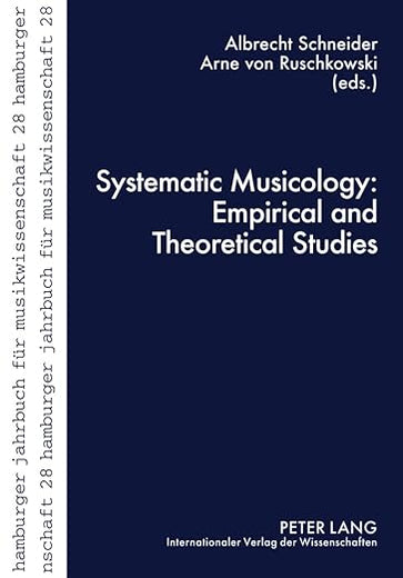 Systematic Musicology: Empirical and Theoretical Studies (Hamburger Jahrbuch für Musikwissenschaft)