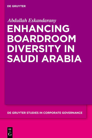 Enhancing Boardroom Diversity in Saudi Arabia (De Gruyter Studies in Corporate Governance, 4)