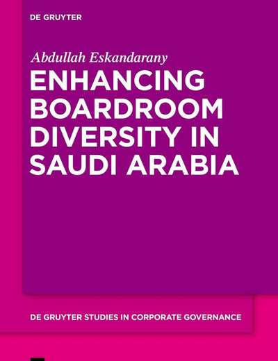 Enhancing Boardroom Diversity in Saudi Arabia (De Gruyter Studies in Corporate Governance, 4)