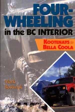 Four-Wheeling in the BC Interior: The Kootenays to Bella Coola