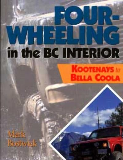 Four-Wheeling in the BC Interior: The Kootenays to Bella Coola