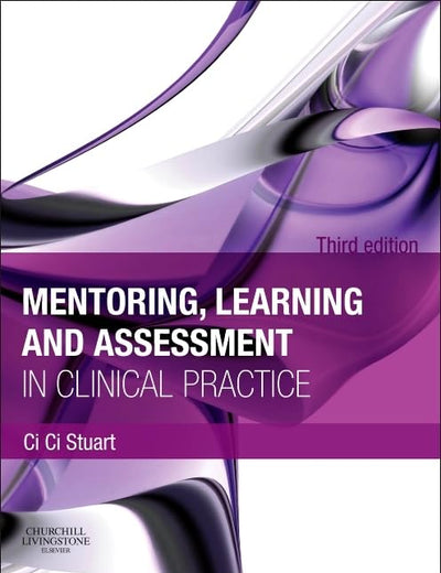 Mentoring, Learning and Assessment in Clinical Practice: A Guide For Nurses, Midwives And Other Health Professionals