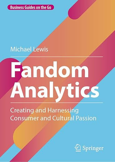 Fandom Analytics: Creating and Harnessing Consumer and Cultural Passion (Business Guides on the Go)