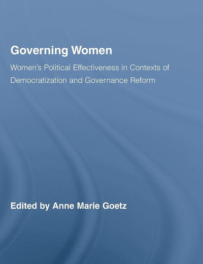 Governing Women: Women's Political Effectiveness in Contexts of Democratization and Governance Reform (Routledge/UNRISD Research in Gender and Development)