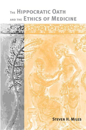 The Hippocratic Oath and the Ethics of Medicine