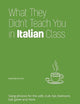 What They Didn't Teach You in Italian Class: Slang Phrases for the Cafe, Club, Bar, Bedroom, Ball Game and More (Dirty Everyday Slang)