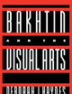 Bakhtin and the Visual Arts (Cambridge Studies in New Art History and Criticism)