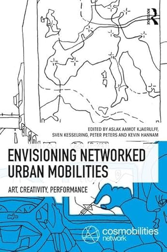 Envisioning Networked Urban Mobilities: Art, Performances, Impacts