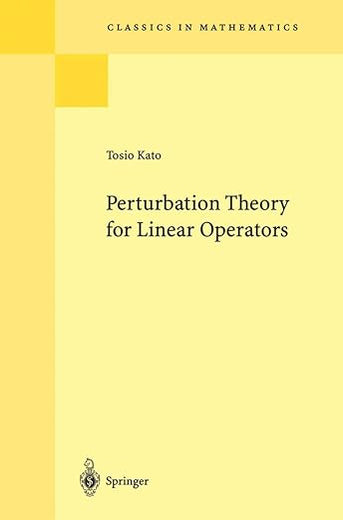 Perturbation Theory for Linear Operators (Classics in Mathematics, 132)