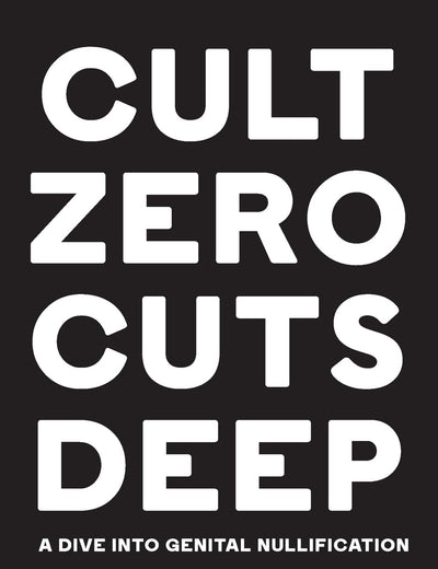Cult Zero Cuts Deep (Hardcover Edition): A Dive Into Genital Nullification