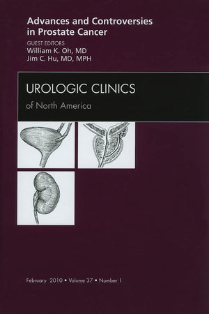 Advances and Controversies in Prostate Cancer, An Issue of Urologic Clinics (Volume 37-1) (The Clinics: Internal Medicine, Volume 37-1)