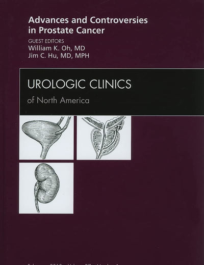 Advances and Controversies in Prostate Cancer, An Issue of Urologic Clinics (Volume 37-1) (The Clinics: Internal Medicine, Volume 37-1)