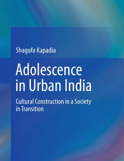Adolescence in Urban India: Cultural Construction in a Society in Transition
