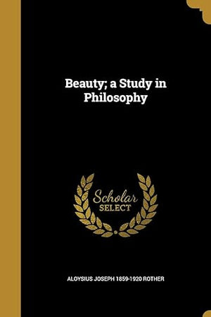 Beauty; a Study in Philosophy