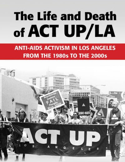 The Life and Death of ACT UP/LA