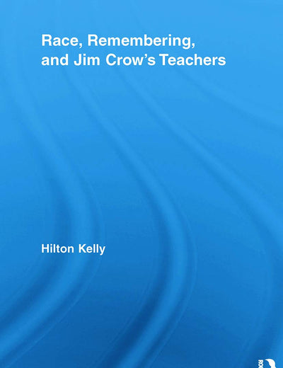Race, Remembering, and Jim Crow’s Teachers (Studies in African American History and Culture)