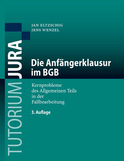 Die Anfängerklausur im BGB: Kernprobleme des Allgemeinen Teils in der Fallbearbeitung (Tutorium Jura) (German Edition)