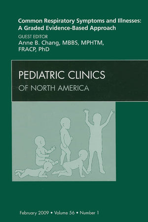 Common Respiratory Symptoms and Illnesses: A Graded Evidence-Based Approach, An Issue of Pediatric Clinics (Volume 56-1) (The Clinics: Internal Medicine, Volume 56-1)