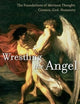 Wrestling the Angel: The Foundations of Mormon Thought: Cosmos, God, Humanity