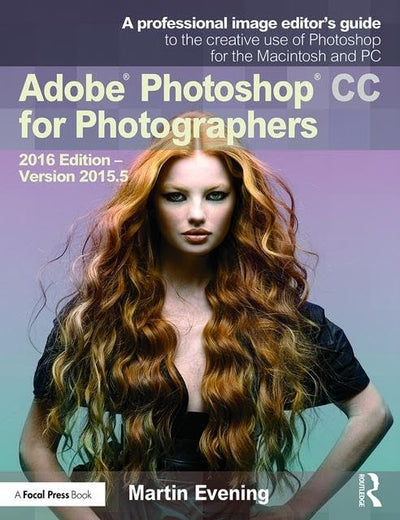 Adobe Photoshop CC for Photographers: 2016 Edition ― Version 2015.5