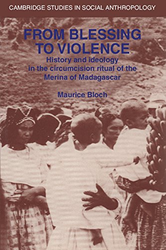 From Blessing to Violence: History and Ideology in the Circumcision Ritual of the Merina (Cambridge Studies in Social and Cultural Anthropology, Series Number 61)