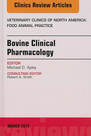 Bovine Clinical Pharmacology, An Issue of Veterinary Clinics of North America: Food Animal Practice (Volume 31-1) (The Clinics: Veterinary Medicine, Volume 31-1)