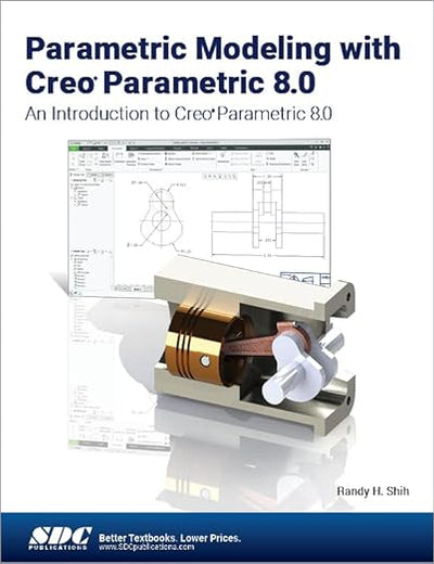 Parametric Modeling with Creo Parametric 8.0: An Introduction to Creo Parametric 8.0