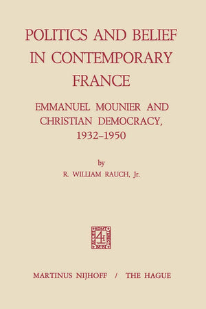 Politics and Belief in Contemporary France: Emmanuel Mounier and Christian Democracy, 1932–1950