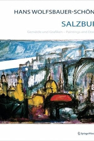Hans Wolfsbauer-Schönau Salzburg: Gemälde und Grafiken Paintings and Drawings (German and English Edition)