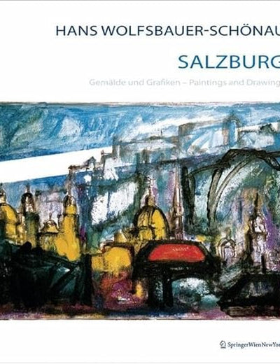 Hans Wolfsbauer-Schönau Salzburg: Gemälde und Grafiken Paintings and Drawings (German and English Edition)
