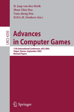 Advances in Computer Games: 11th International Conference, ACG 2005, Taipei, Taiwan, September 6-8, 2005. Revised Papers (Lecture Notes in Computer Science, 4250)