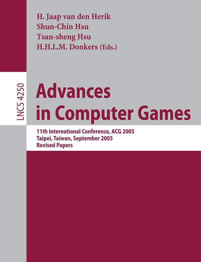 Advances in Computer Games: 11th International Conference, ACG 2005, Taipei, Taiwan, September 6-8, 2005. Revised Papers (Lecture Notes in Computer Science, 4250)