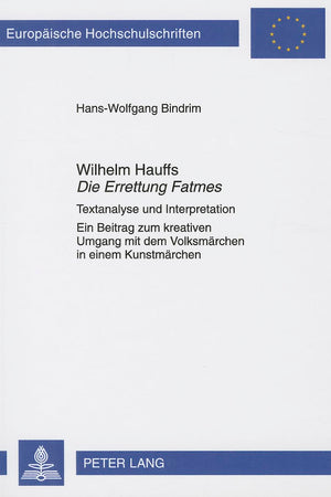 Wilhelm Hauffs «Die Errettung Fatmes»: Textanalyse und Interpretation- Ein Beitrag zum kreativen Umgang mit dem Volksmärchen in einem Kunstmärchen ... Universitaires Européennes) (German Edition)